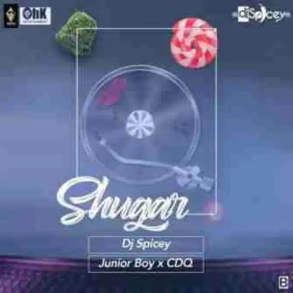 DJ Spicey - Shugar ft. CDQ & Junior Boy